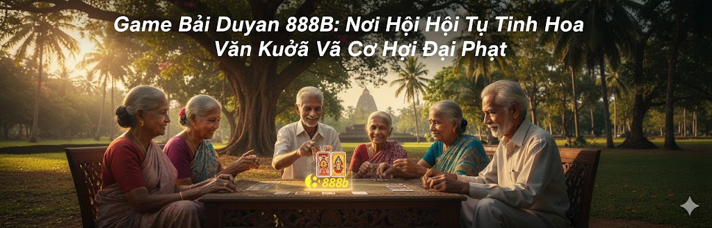 Game Bài Duyan 888B 1 Sảnh Game Bài Duyan 888B Đẳng Cấp