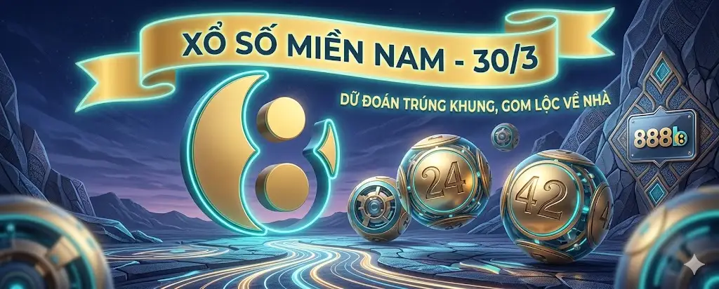 Dự đoán xổ số 30/3 - Soi cầu khung lô dễ dính nhất 1 xổ số miền nam ngay 30-3 dễ về 24 42